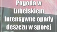 Pogoda w Lubelskiem: Intensywne opady deszczu w sporej części regionu