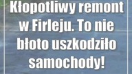 Kłopotliwy remont w Firleju.  To nie błoto uszkodziło samochody!