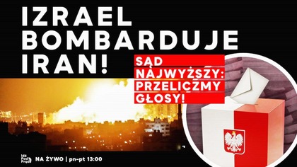 Izrael bombarduje Iran! Sąd Najwyższy: Przeliczmy głosy! | IPP