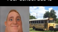Mr Incredible become canny: Your school bus