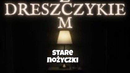 chistorie z dreszczykiem - stare nożyczki