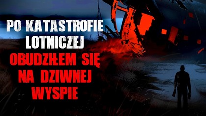 Po katastrofie lotniczej obudziłem się na dziwnej wyspie...