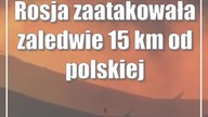 Rosja zaatakowała zaledwie 15 km od polskiej granicy