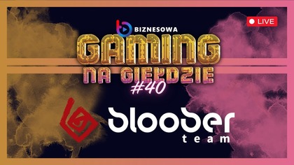 BLOOBER TEAM | GAMING NA GIEŁDZIE #40