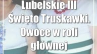 Lubelskie: III Święto Truskawki.  Owoce w roli głównej