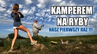 KAMPEREM NA RYBY - Nasz pierwszy raz