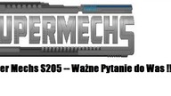 Super Mechs S2O5 -- Ważne pytanie do was !!