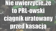 Nie uwierzycie, że to PRL-owski ciągnik uratowany przed kasacją [zdjęcia]