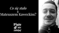 Co się stało z Mateuszem Kaweckim? - Piąte: Nie zabijaj #7