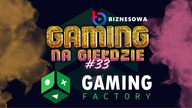 GAMING FACTORY | GAMING NA GIEŁDZIE #33