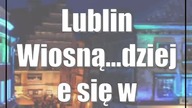 Lublin: Wiosną... dzieje się w Lublinie