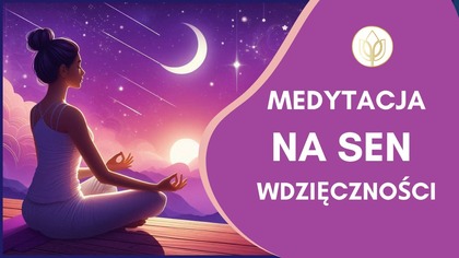  MEDYTAJCA WDZIĘCZNOŚCI NA SEN 