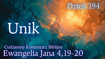 Unik | Ewangelia Jana 4,19-20 | Komentarz wers po wersie | Fabian Błaszkiewicz