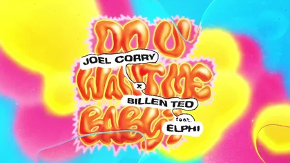 Joel Corry - Do U Want Me Baby with Billen Ted & Elphi [Official Lyric Video]. mp4
