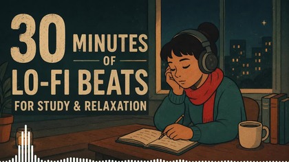 30 Minutes of Lo-Fi Beats for Study & Relaxation 