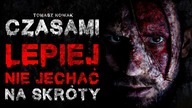 Czasami lepiej nie jechać na skróty - CreepyPasta Lektor PL