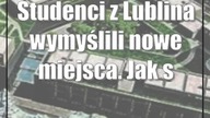 Studenci z Lublina wymyślili nowe miejsca.  Jak się będzie w nich żyło?