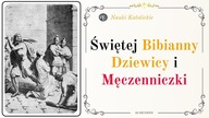 Masz odwagę być niezłomny - św.  Bibianna (2 grudnia)