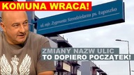 KOMUNA WRACA! Zmiany nazw ulic to dopiero początek.  ONI PÓJDĄ DALEJ! | T.  Płużański