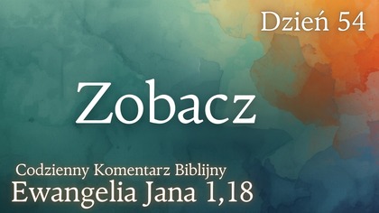Zobacz | Ewangelia Jana 1,18 | Komentarz wers po wersie | Fabian Błaszkiewicz
