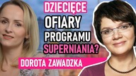 Dziecięce ofiary programu SuperNiania - czy mit programu upadł i co na to Dorota Zawadzka