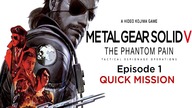 Metal Gear Solid V: The Phantom Pain  [Episode 1: Quick Mission/X360/XO/PS4/PS3/PC]
