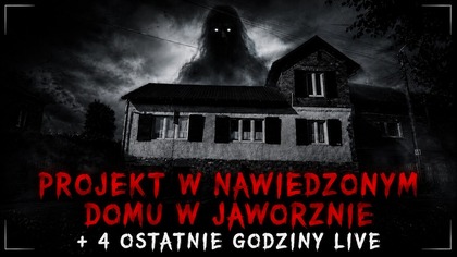 Projekt w NAWIEDZONYM DOMU W JELENIU + 4 OSTATNIE GODZINY LIVE 