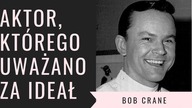 Bob Crane - aktor, który nie tylko w filmie, miał dwie twarze