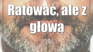 Ratować, ale z głową