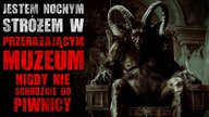 Jestem nocnym stróżem w muzeum.  Nigdy nie schodźcie do piwnicy - Reddit CreepyPasta [Lektor PL]