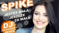 Spike - Jesteś mała jeszcze za mała (Dj Sequence Remix)