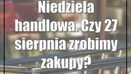 Niedziela handlowa.  Czy 27 sierpnia zrobimy zakupy?