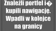 Znaleźli portfel i kupili nawigację.  Wpadli w kolejce na granicy