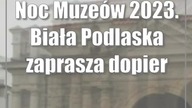Noc Muzeów 2023.  Biała Podlaska zaprasza dopiero za tydzień