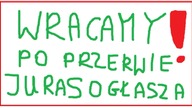 WRACAMY, WRACAMY, WRACAMY JURAS OGŁASZA