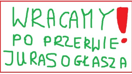 WRACAMY, WRACAMY, WRACAMY JURAS OGŁASZA