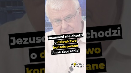 Jezusowi nie chodzi o dziewictwo konsekrowane i inne zboczenia! #PomyślDziś odc.  2663