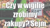 Czy w wigilię zrobimy zakupy? Sejm zdecydował