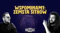 Wspominamy: EPIZOD III - Zemsta Sithów [HOLOTALK]