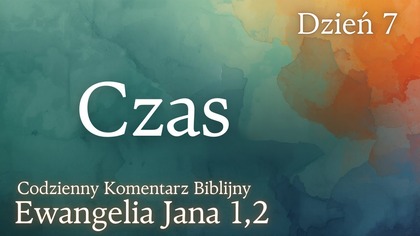 Czas | Ewangelia Jana 1,2 | Komentarz wers po wersie | Fabian Błaszkiewicz