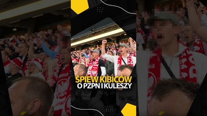 POLSCY KIBICE ŚPIEWALI O PZPN I KULESZY...