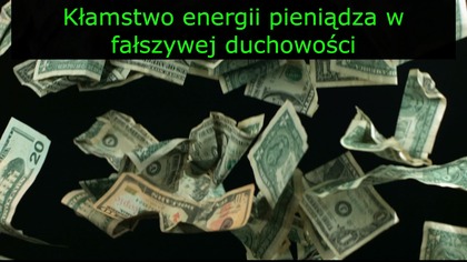 O NIEISTNIEJĄCEJ ENERGII PIENIĄDZA w fałszywej duchowości. Niech sobie myślami przyciągna walizkę z 1 mln dolarów,nie naciągają na drogie kursy