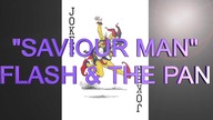 "Saviour Man" - Flash & The Pan ... with lyrics ...