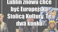 Lublin znowu chce być Europejską Stolicą Kultury.  Te dwa konkursy bardzo się różnią