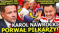 KAROL NAWROCKI PORWAŁ PIŁKARZY! LEWANDOWSKI POD WRAŻENIEM? TRZASKOWSKI ZAŁAMANY ODCHODZI Z POLITYKI?