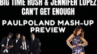 Big Time Rush & Jennifer Lopez - Cant Get Enough (PaulPoland Mash-Up Preview)