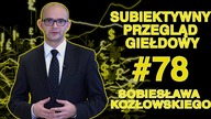 Subiektywny Przegląd Giełdowy Sobiesława Kozłowskiego #78