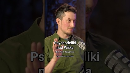 Fakty i mity o psychodelikach.  Czego nie wiemy? Naukowiec wyjaśnia | dr n.  med.  Jakub Greń