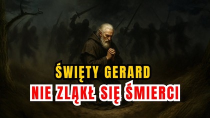 Stanął wobec pewnej śmierci - św.  Gerard (24 września)