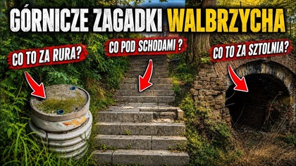 GÓRNICZE ZAGADKI WAŁBRZYCHA/ CO KRYJĄ SCHODY/ CO TO ZA RURA/